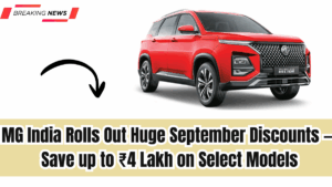 MG India Rolls Out Huge September Discounts — Save up to ₹4 Lakh on Select Models