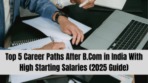 Top 5 Career Paths After B.Com in India With High Starting Salaries (2025 Guide)