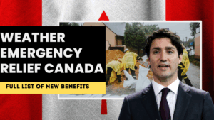Weather Emergency Relief Canada 2025 – Full List of New Benefits