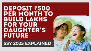SSY 2025 Explained – Deposit ₹500 Per Month to Build Lakhs for Your Daughter’s Future