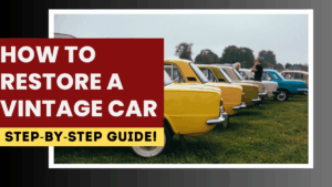 How to Restore a Vintage Car: Step-by-Step Guide
