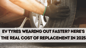 EV Tyres Wearing Out Faster? Here's the Real Cost of Replacement in 2025