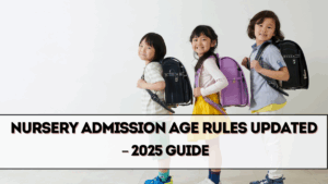 Nursery Admission Age Rules Updated – 2025 Guide