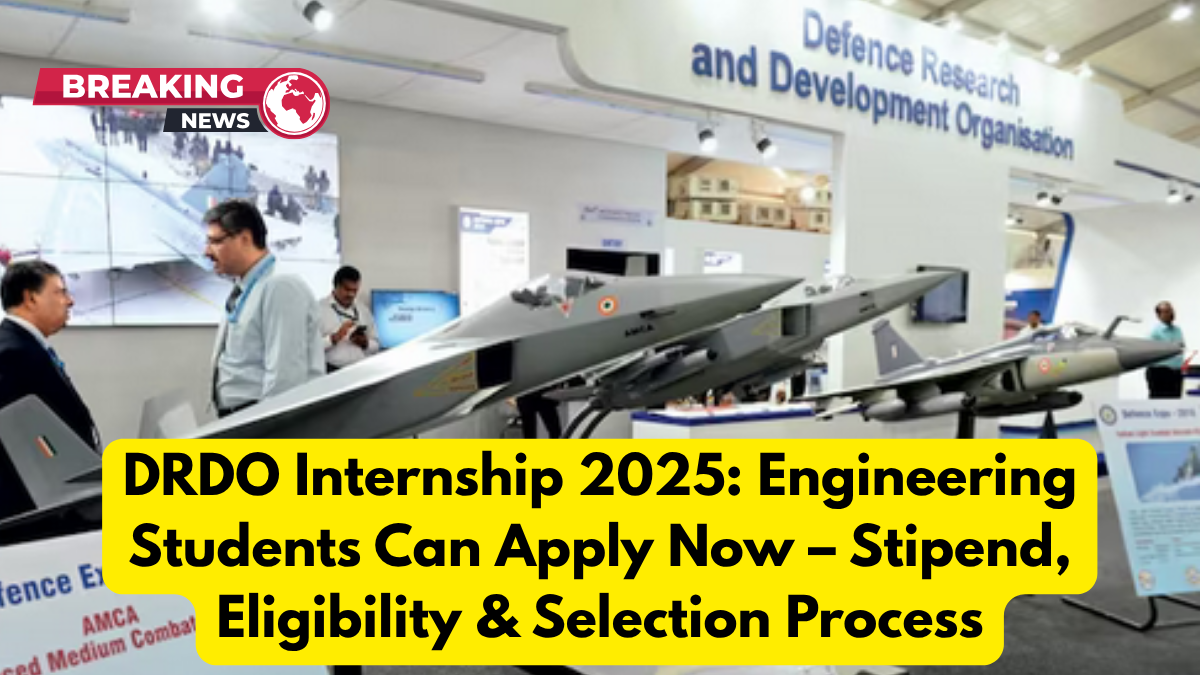 DRDO Internship 2025: Engineering Students Can Apply Now – Stipend, Eligibility & Selection Process