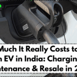 How Much It Really Costs to Own an EV in India: Charging, Maintenance & Resale in 2025