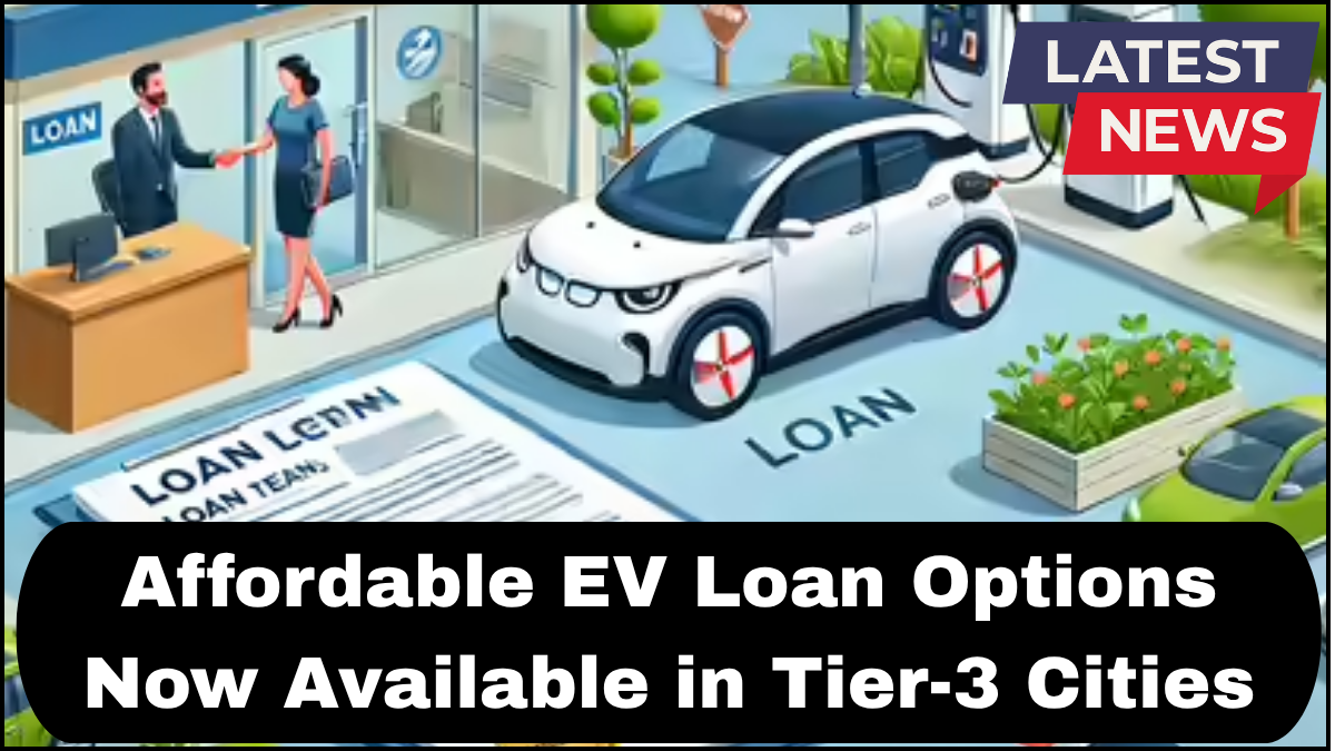 Affordable EV Loan Options Now Available in Tier-3 Cities