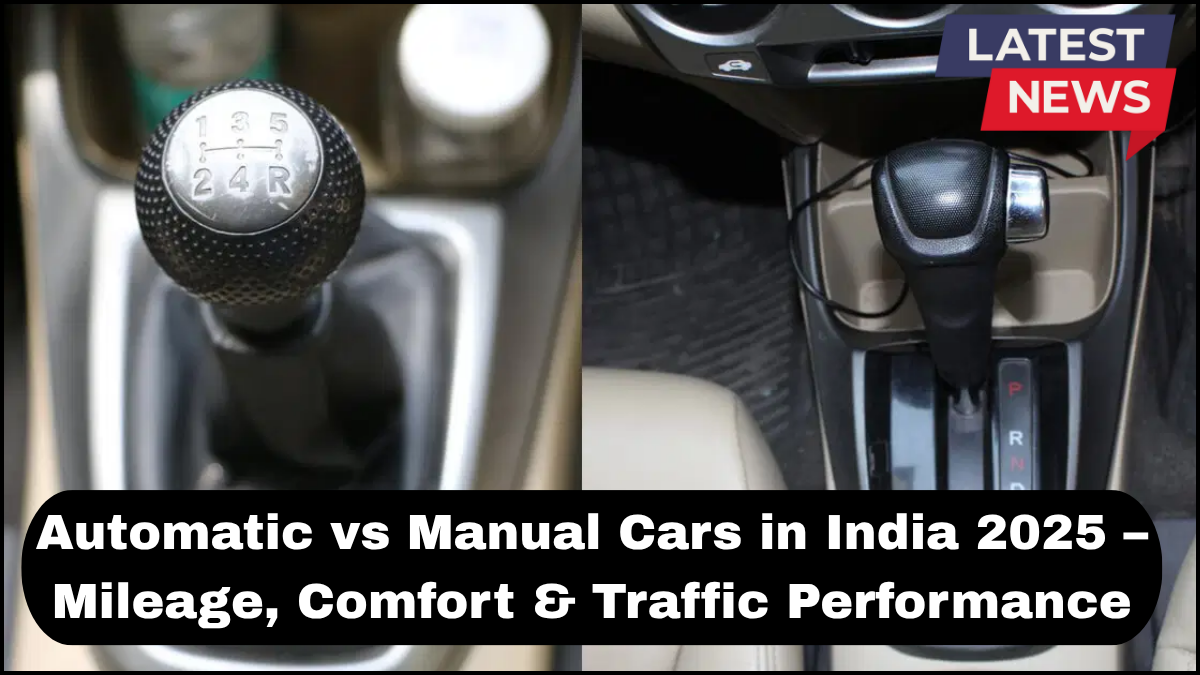 Automatic vs Manual Cars in India 2025 – Mileage, Comfort & Traffic Performance