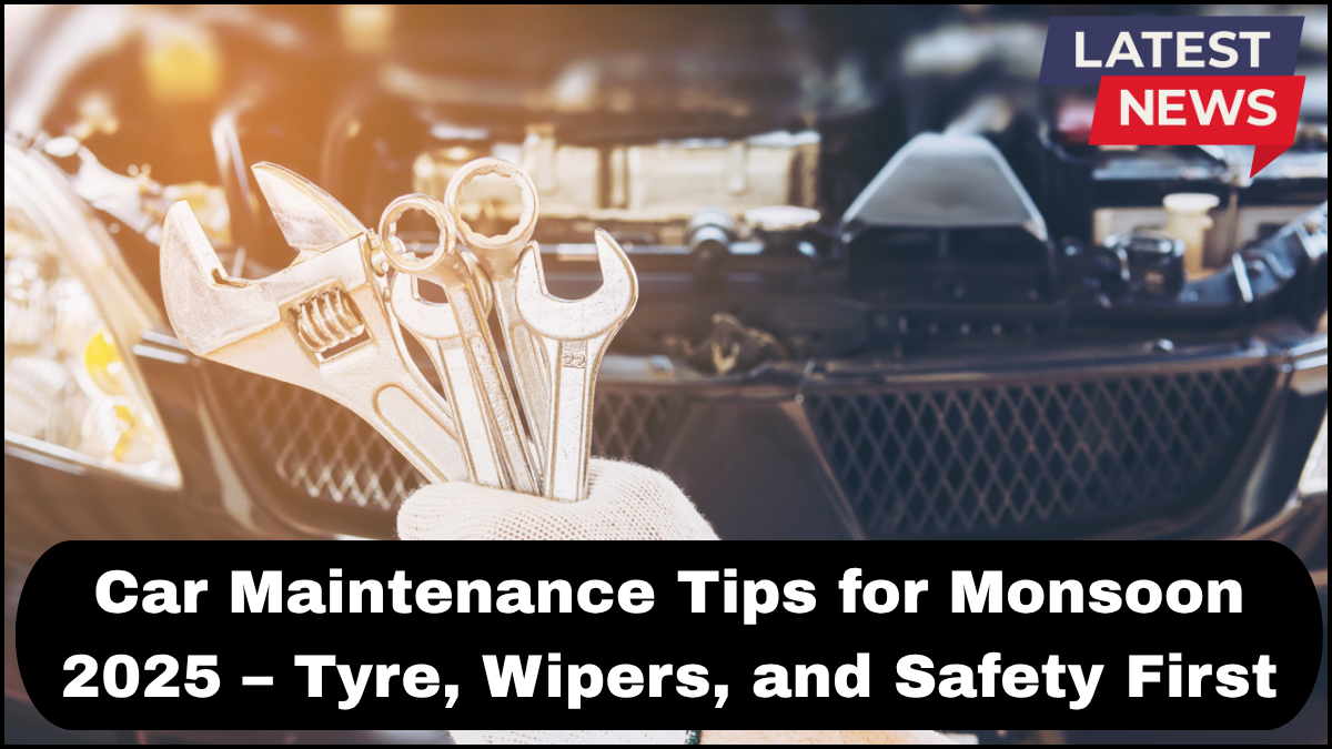 Car Maintenance Tips for Monsoon 2025 – Tyre, Wipers, and Safety First