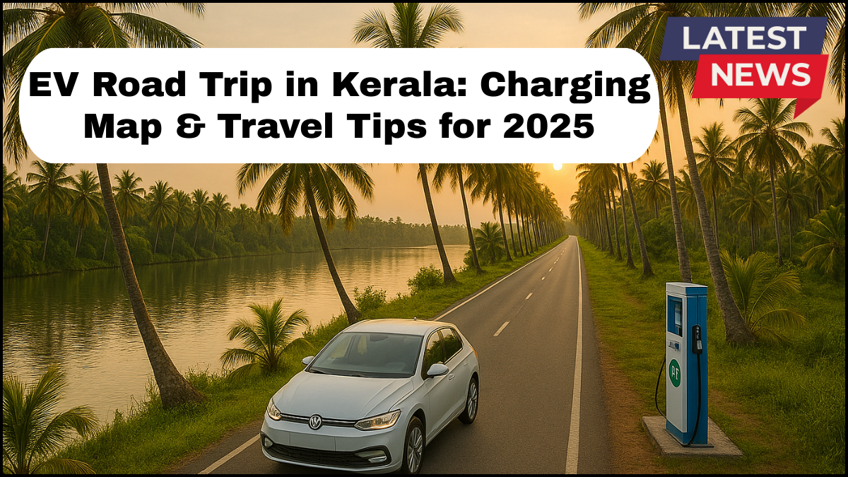 EV Road Trip in Kerala: Charging Map & Travel Tips for 2025