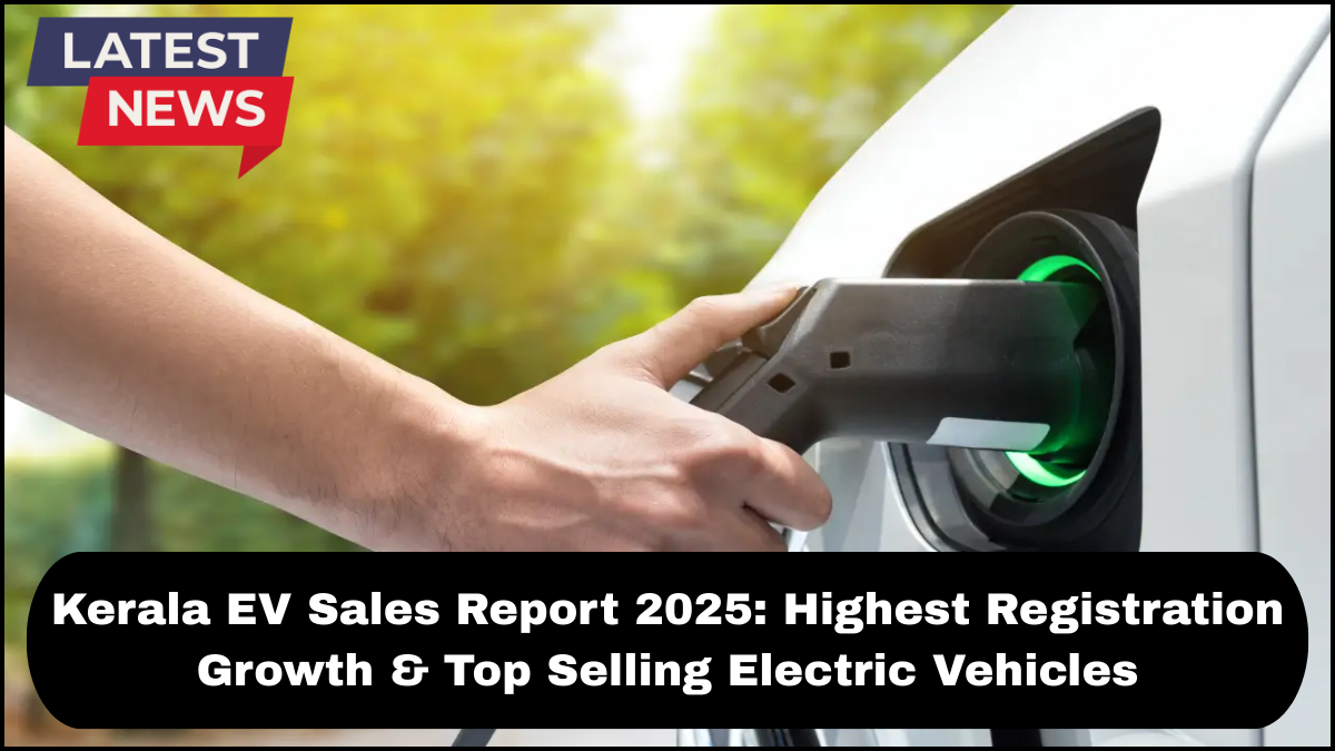 Kerala EV Sales Report 2025: Highest Registration Growth & Top Selling Electric Vehicles