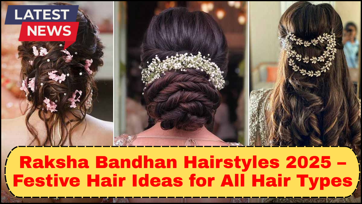 Raksha Bandhan Hairstyles 2025 – Festive Hair Ideas for All Hair Types
