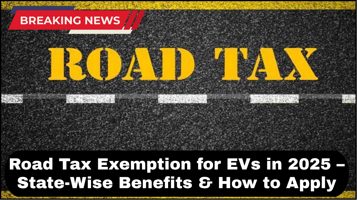 Road Tax Exemption for EVs in 2025 – State-Wise Benefits & How to Apply