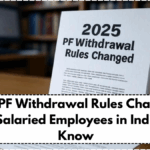2025 PF Withdrawal Rules Changed – What Salaried Employees in India Must Know
