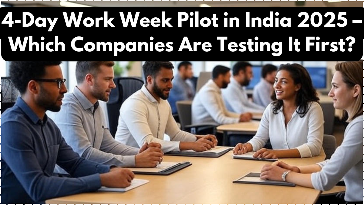 4-Day Work Week Pilot in India 2025 – Which Companies Are Testing It First?