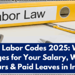 New Labor Codes 2025: What Changes for Your Salary, Weekly Hours & Paid Leaves in India