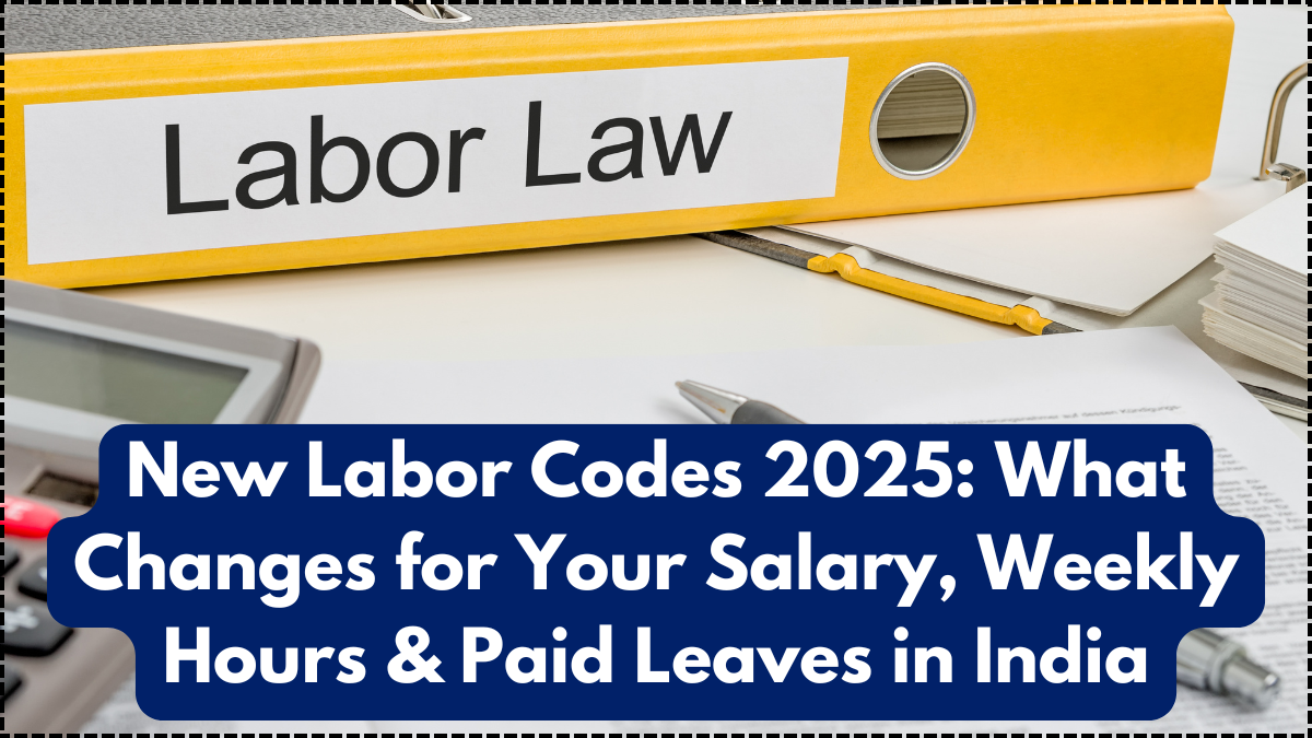 New Labor Codes 2025: What Changes for Your Salary, Weekly Hours & Paid Leaves in India