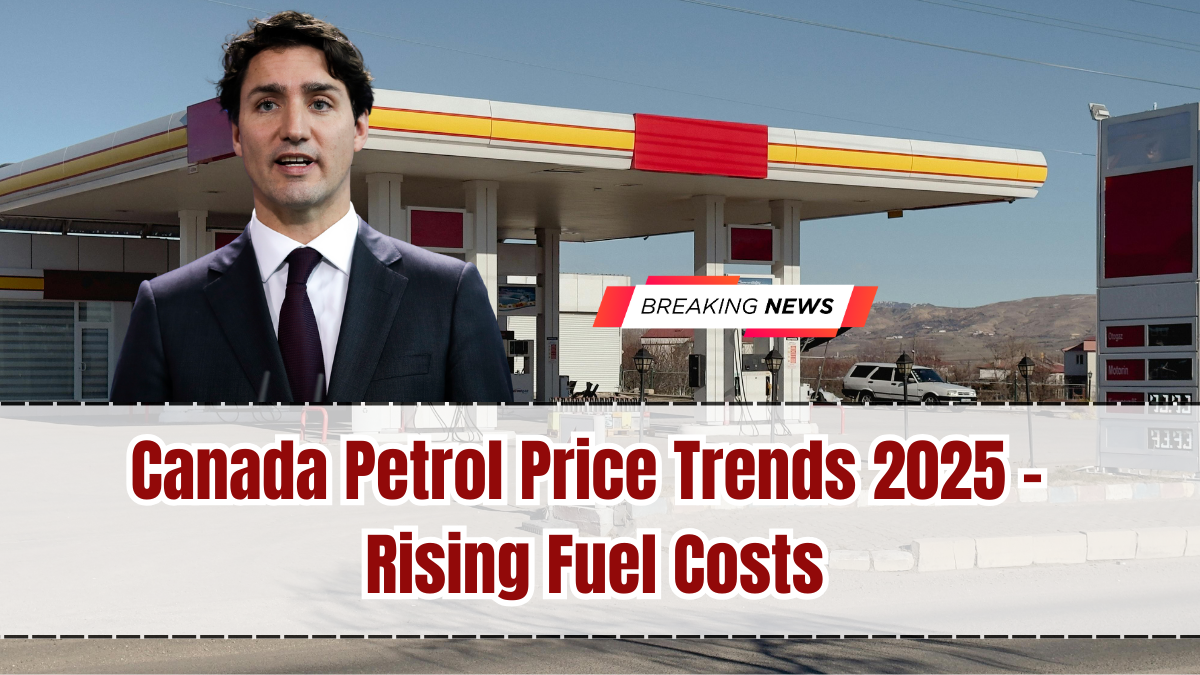Canada Petrol Price Trends 2025 – Rising Fuel Costs