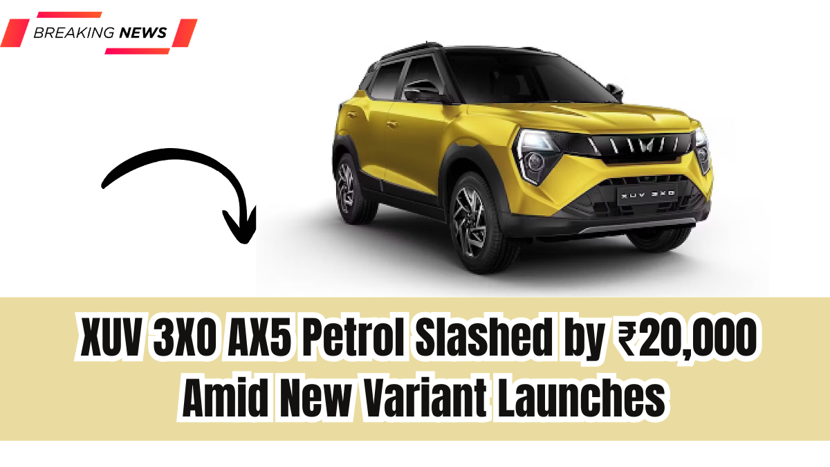 XUV 3XO AX5 Petrol Slashed by ₹20,000 Amid New Variant Launches