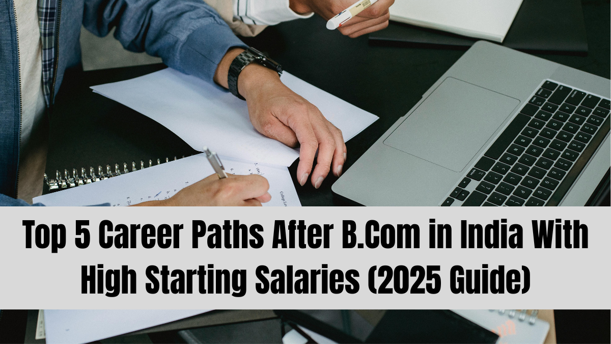 Top 5 Career Paths After B.Com in India With High Starting Salaries (2025 Guide)