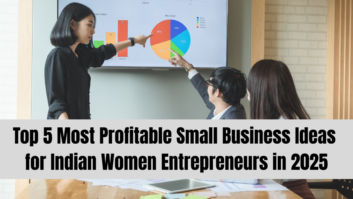 Top 5 Most Profitable Small Business Ideas for Indian Women Entrepreneurs in 2025