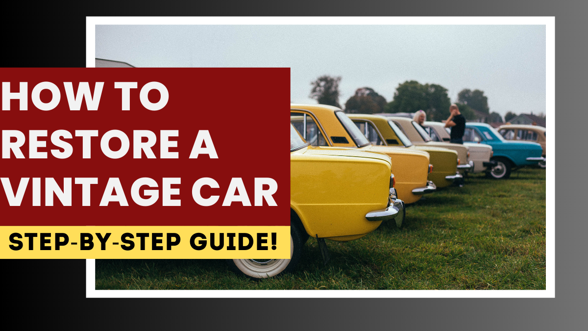 How to Restore a Vintage Car: Step-by-Step Guide
