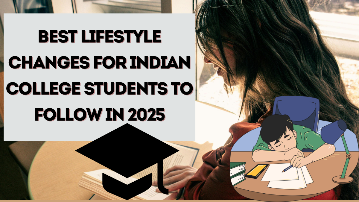 Best Lifestyle Changes for Indian College Students to Follow in 2025