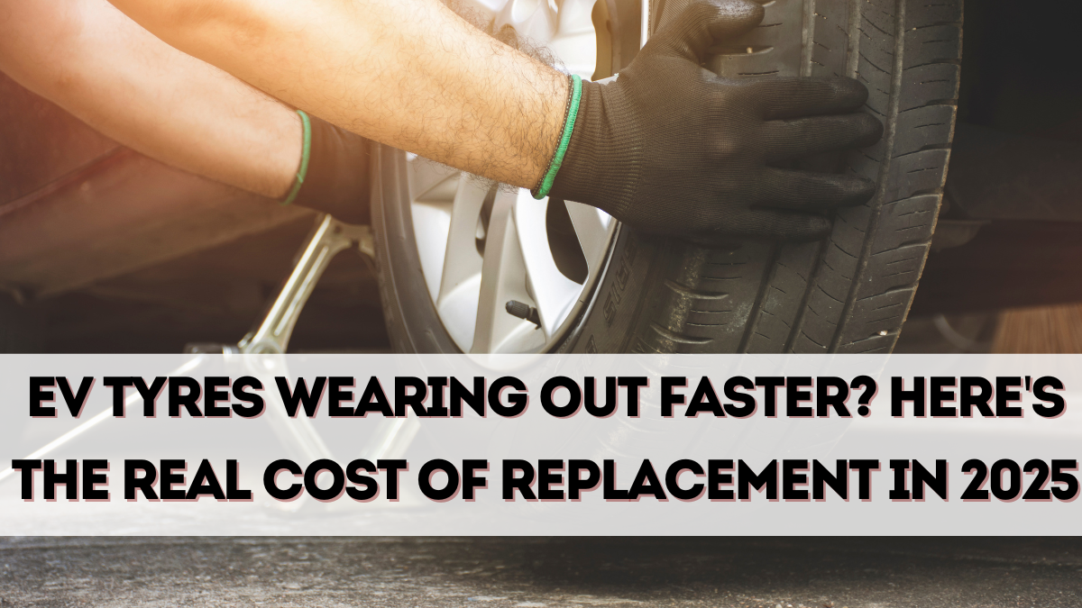 EV Tyres Wearing Out Faster? Here's the Real Cost of Replacement in 2025