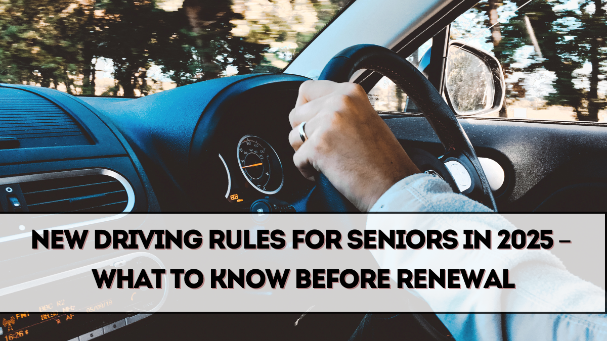 New Driving Rules for Seniors in 2025 – What to Know Before Renewal