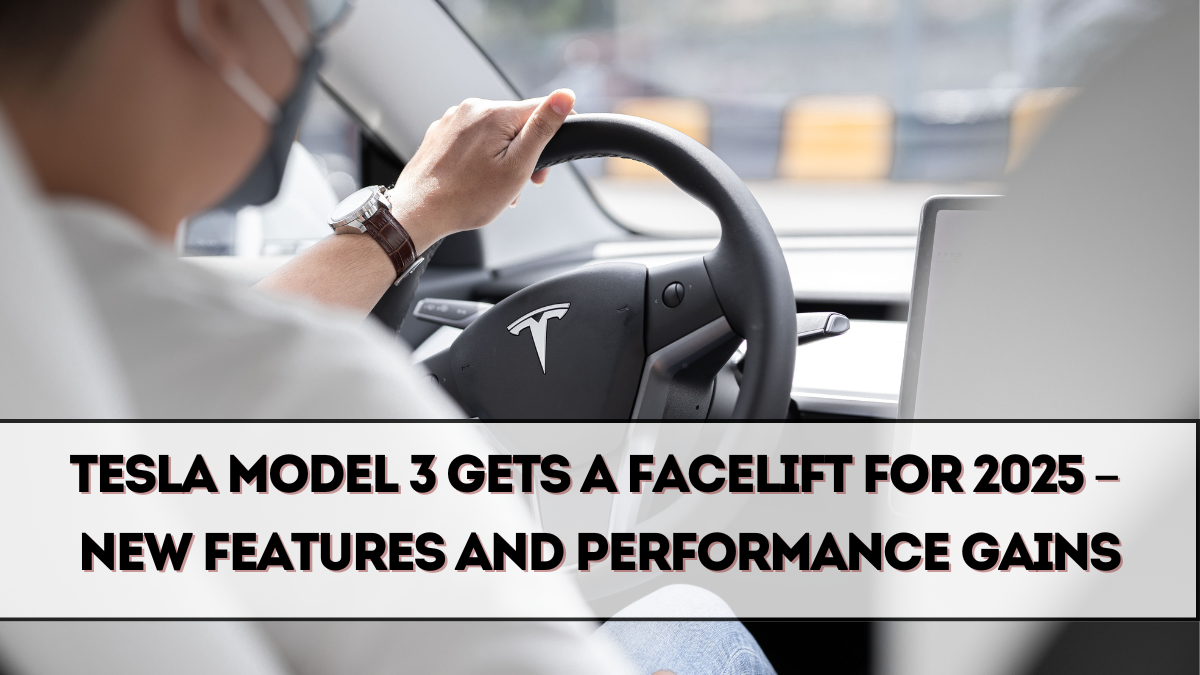 Tesla Model 3 Gets a Facelift for 2025 – New Features and Performance Gains