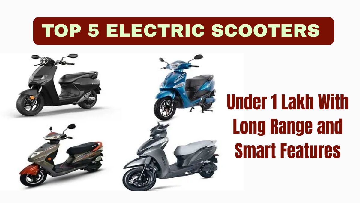 Top 5 Electric Scooters Under 1 Lakh in 2025 With Long Range and Smart Features
